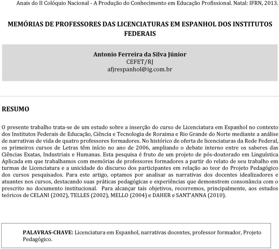 Grande do Norte mediante a análise de narrativas de vida de quatro professores formadores.