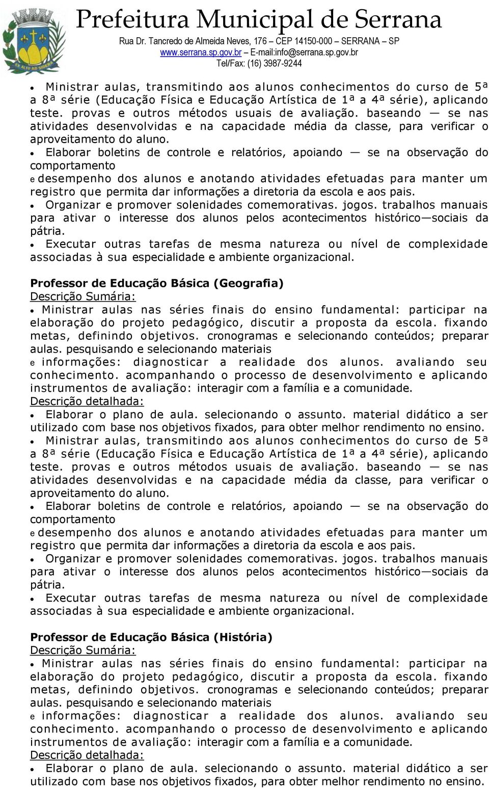 Elaborar boletins de controle e relatórios, apoiando se na observação do comportamento e desempenho dos alunos e anotando atividades efetuadas para manter um registro que permita dar informações a