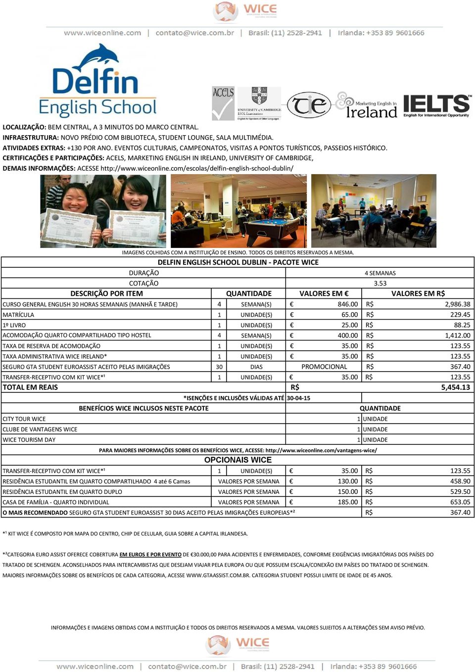 CERTIFICAÇÕES E PARTICIPAÇÕES: ACELS, MARKETING ENGLISH IN IRELAND, UNIVERSITY OF CAMBRIDGE, DEMAIS INFORMAÇÕES: ACESSE http://www.wiceonline.