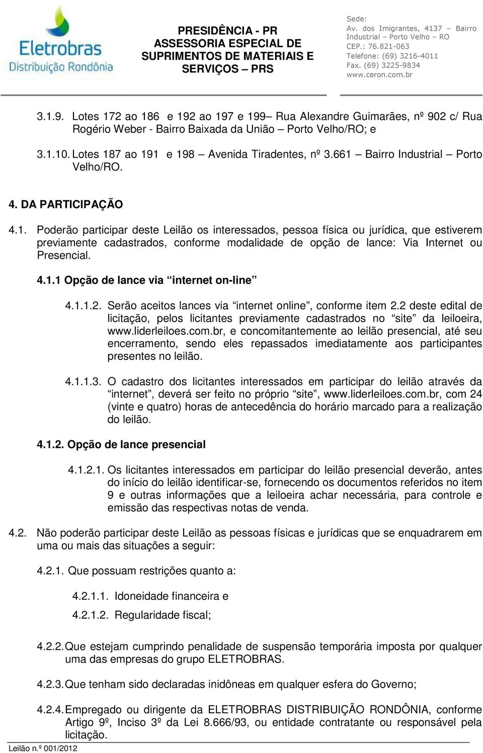 4.1.1 Opção de lance via internet on-line 4.1.1.2. Serão aceitos lances via internet online, conforme item 2.