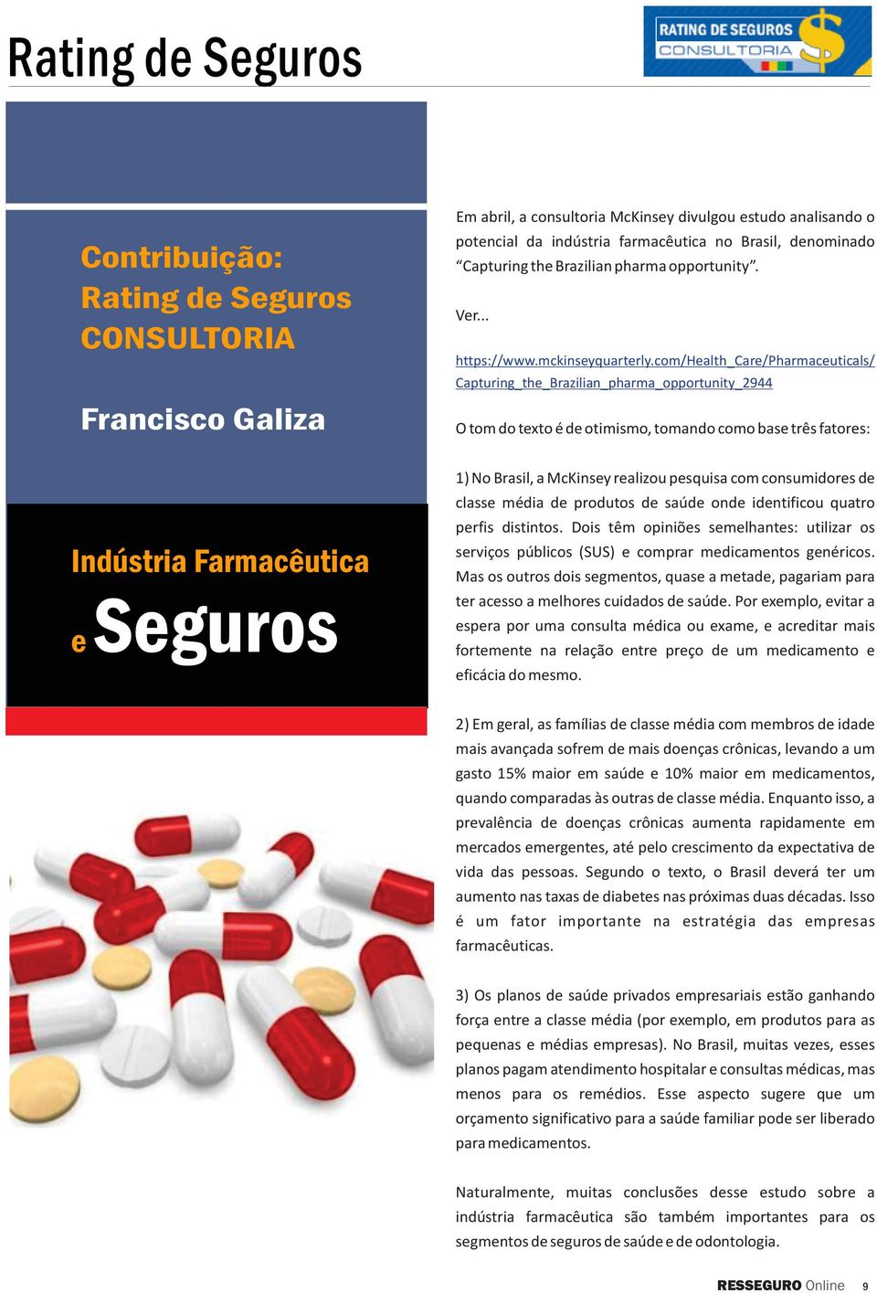 com/health_care/pharmaceuticals/ Capturing_the_Brazilian_pharma_opportunity_2944 O tom do texto é de otimismo, tomando como base três fatores: Indústria Farmacêutica e Seguros 1) No Brasil, a