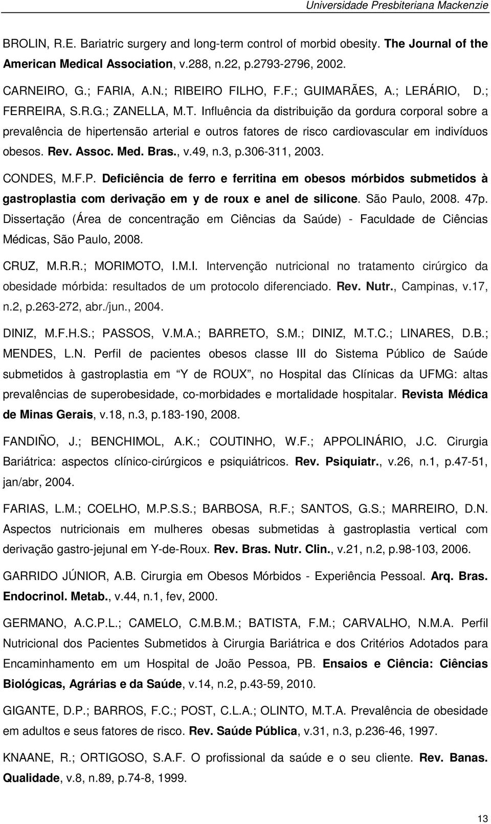 Influência da distribuição da gordura corporal sobre a prevalência de hipertensão arterial e outros fatores de risco cardiovascular em indivíduos obesos. Rev. Assoc. Med. Bras., v.49, n.3, p.