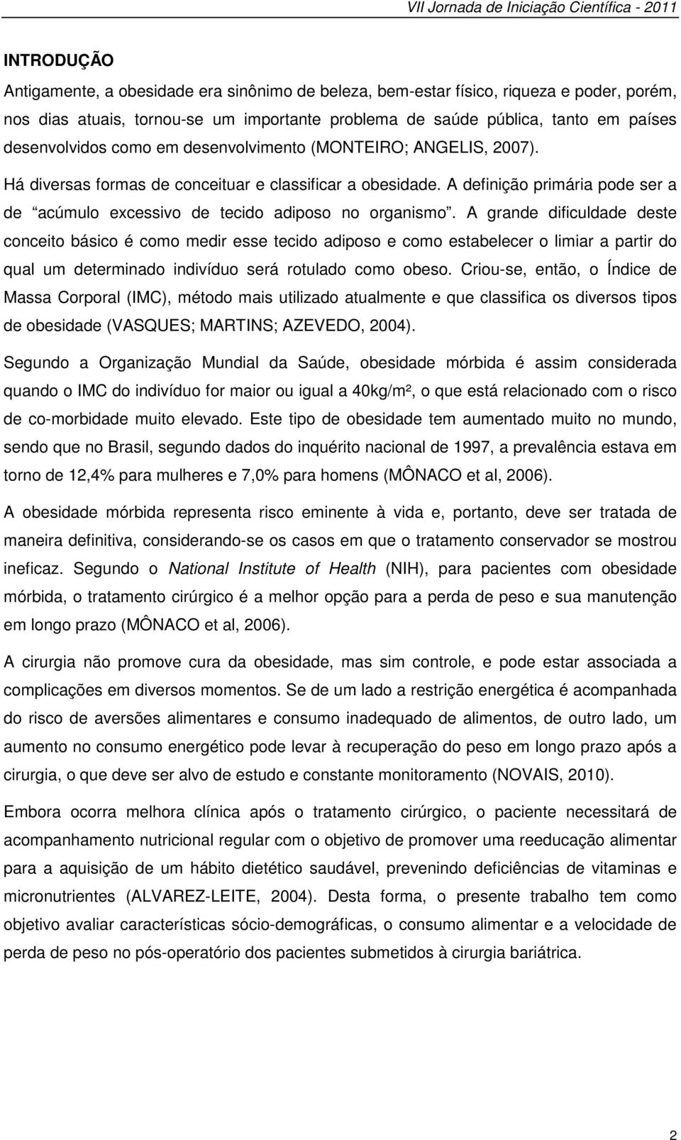 A definição primária pode ser a de acúmulo excessivo de tecido adiposo no organismo.