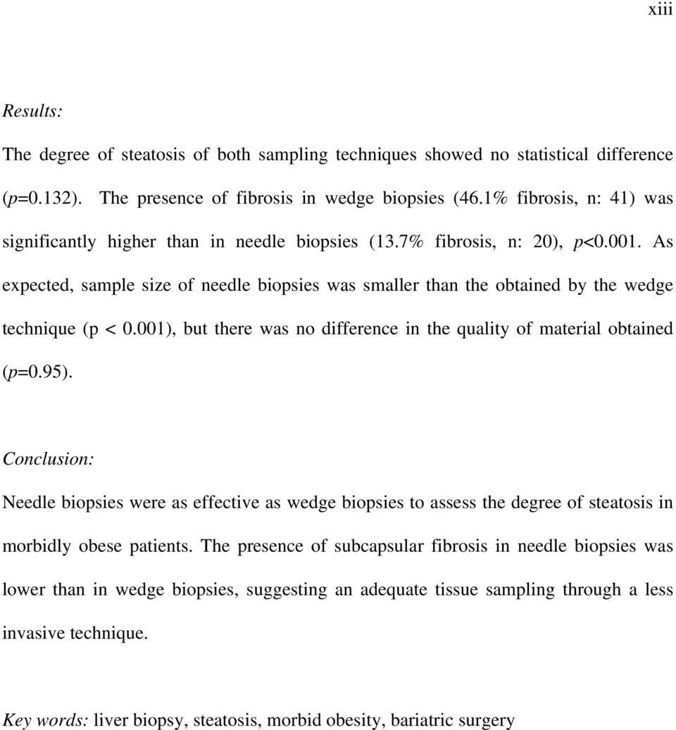 As expected, sample size of needle biopsies was smaller than the obtained by the wedge technique (p < 0.001), but there was no difference in the quality of material obtained (p=0.95).