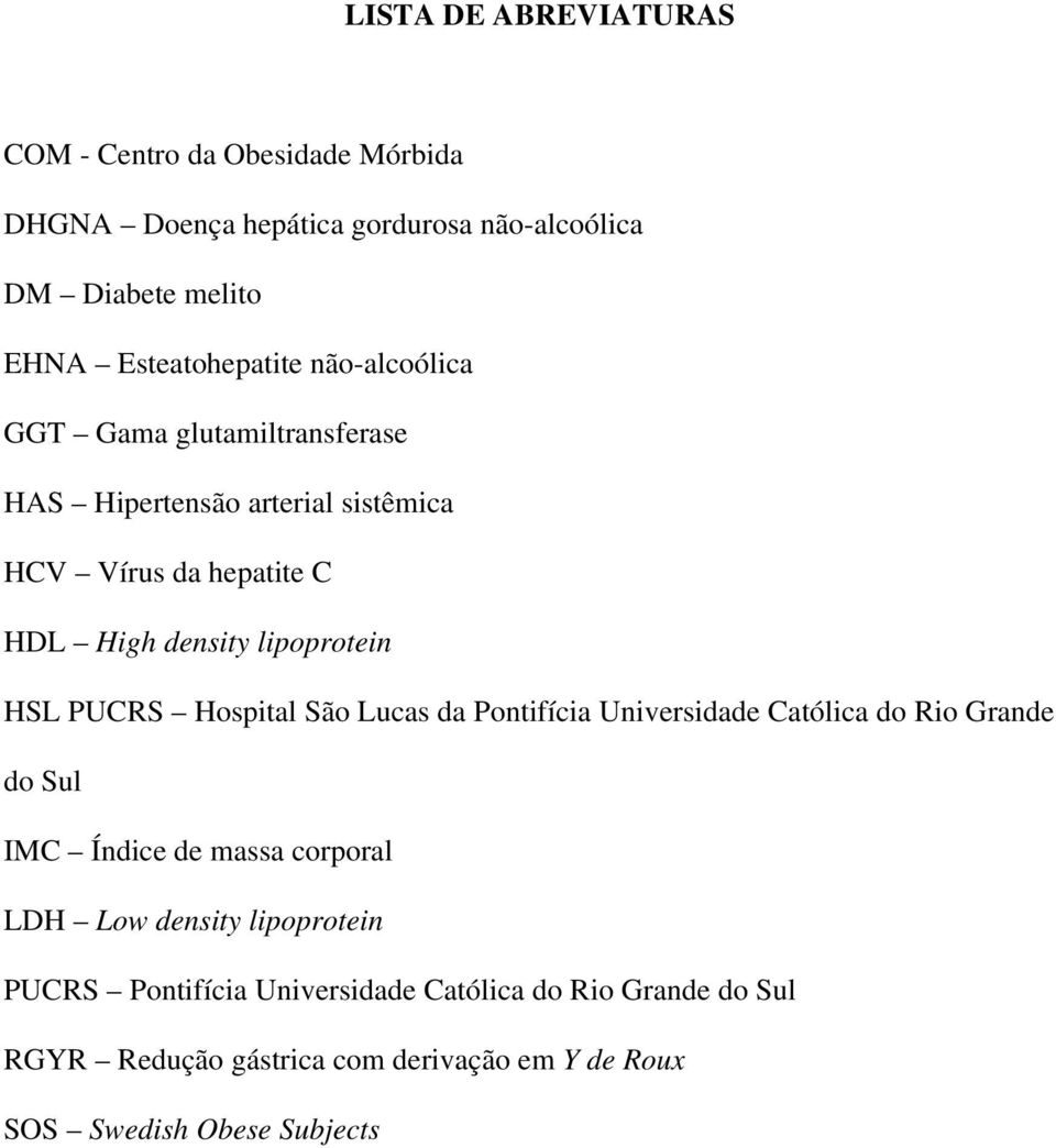 lipoprotein HSL PUCRS Hospital São Lucas da Pontifícia Universidade Católica do Rio Grande do Sul IMC Índice de massa corporal LDH Low