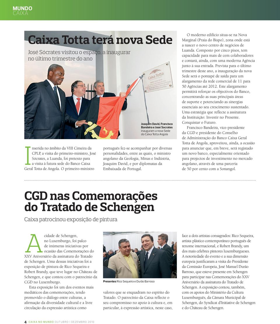 O primeiro-ministro Joaquim David, Francisco Bandeira e José Socrates inauguram a nova Sede do Caixa Totta Angola português fez-se acompanhar por diversas personalidades, entre as quais, o ministro