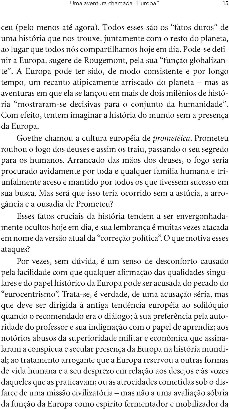 Pode-se definir a Europa, sugere de Rougemont, pela sua função globalizante.