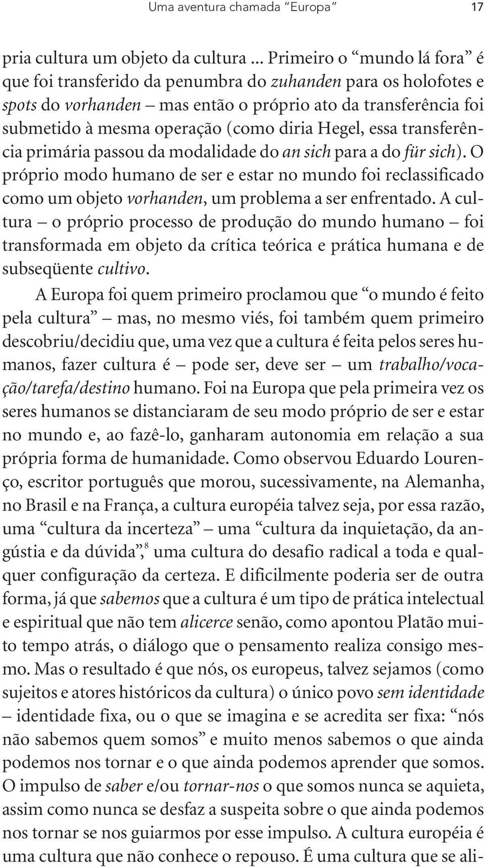 Hegel, essa transferência primária passou da modalidade do an sich para a do für sich).