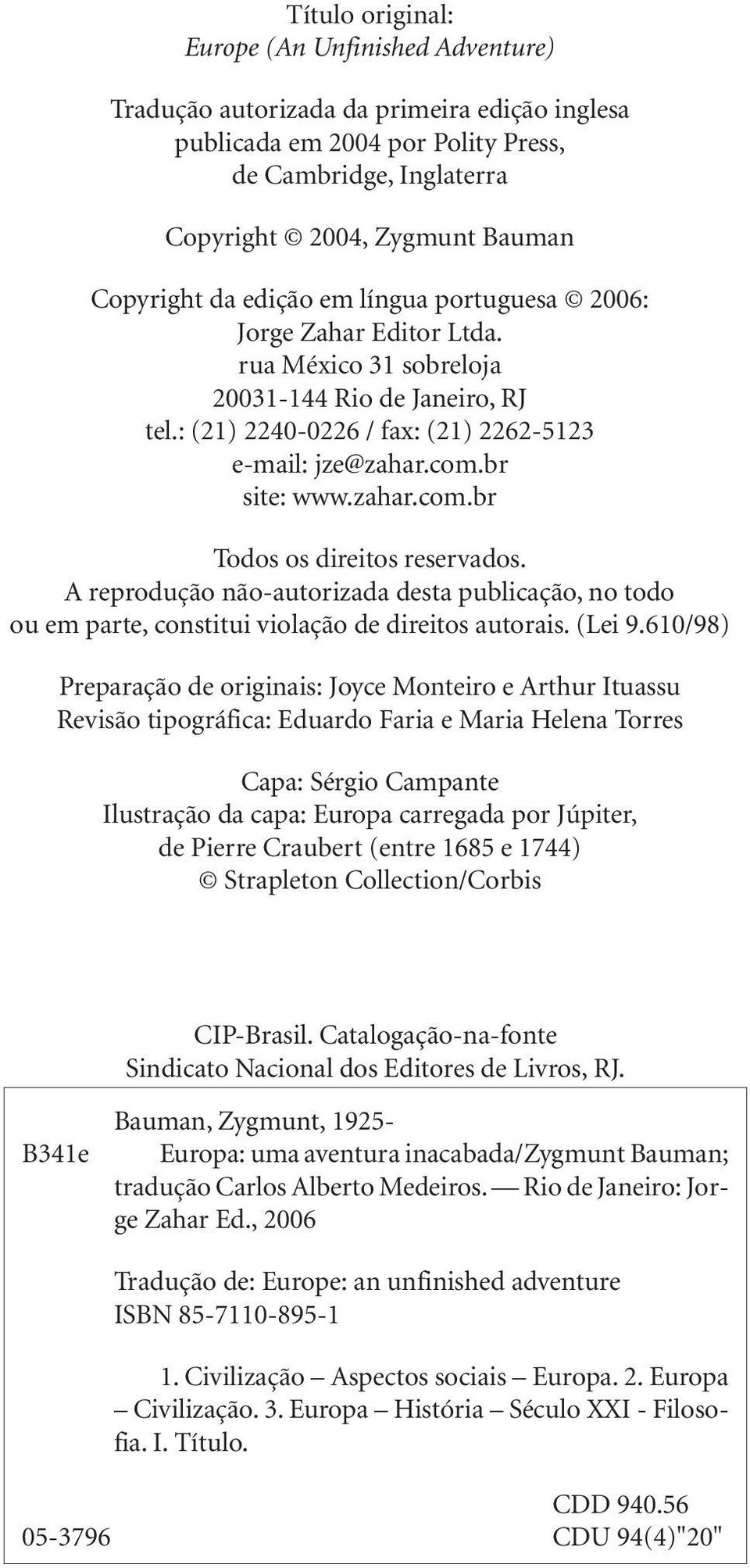 br site: www.zahar.com.br Todos os direitos reservados. A reprodução não-autorizada desta publicação, no todo ou em parte, constitui violação de direitos autorais. (Lei 9.