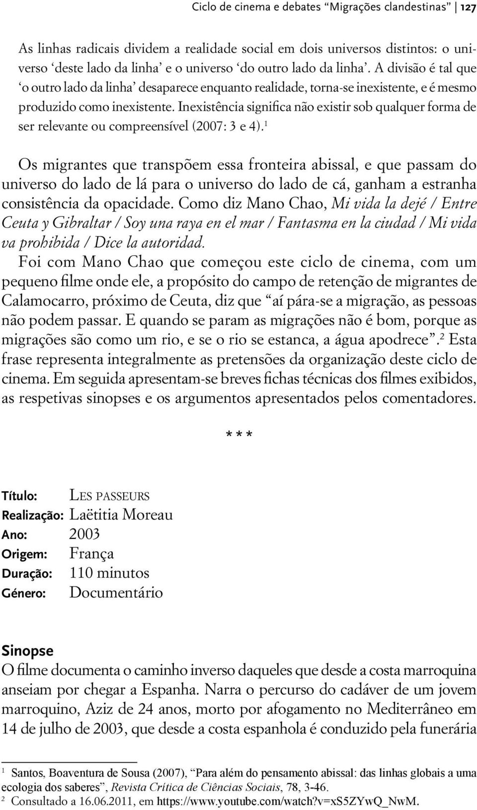 Inexistência significa não existir sob qualquer forma de ser relevante ou compreensível (2007: 3 e 4).