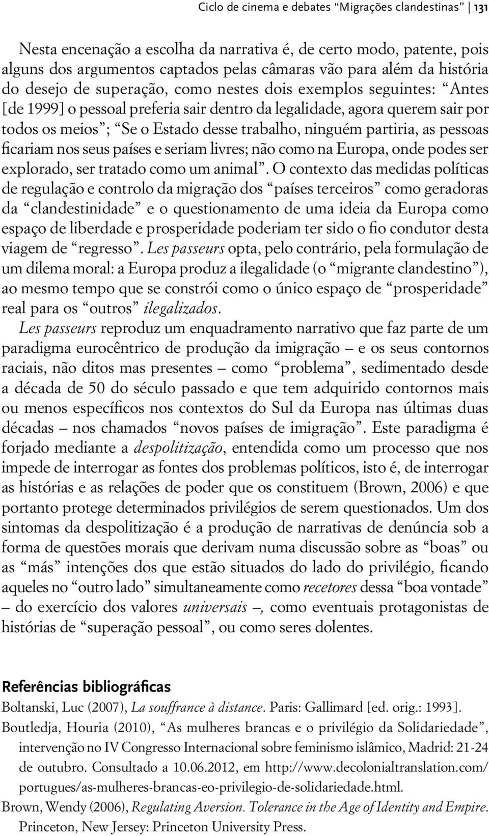 partiria, as pessoas ficariam nos seus países e seriam livres; não como na Europa, onde podes ser explorado, ser tratado como um animal.