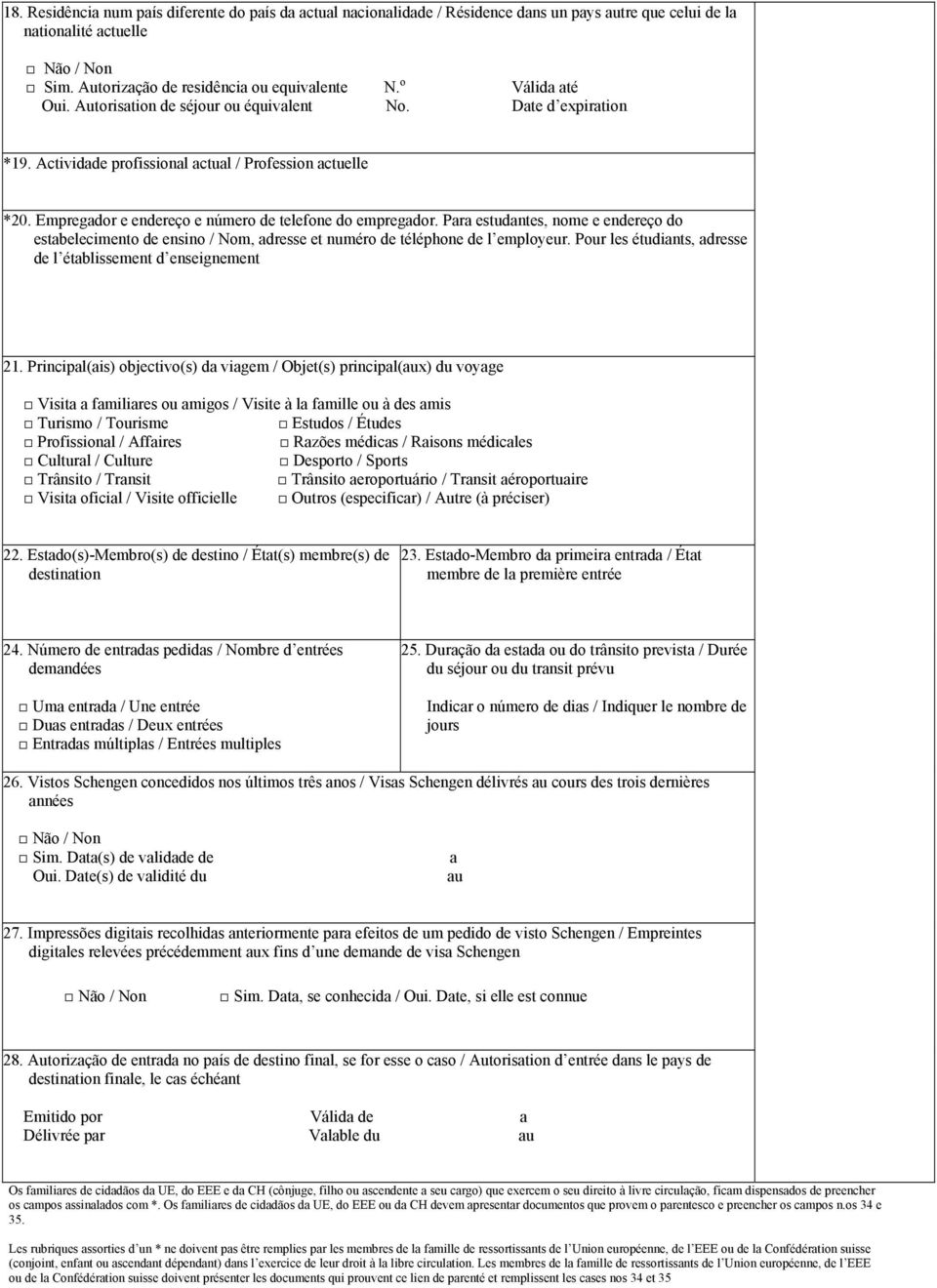 Para estudantes, nome e endereço do estabelecimento de ensino / Nom, adresse et numéro de téléphone de l employeur. Pour les étudiants, adresse de l établissement d enseignement 21.