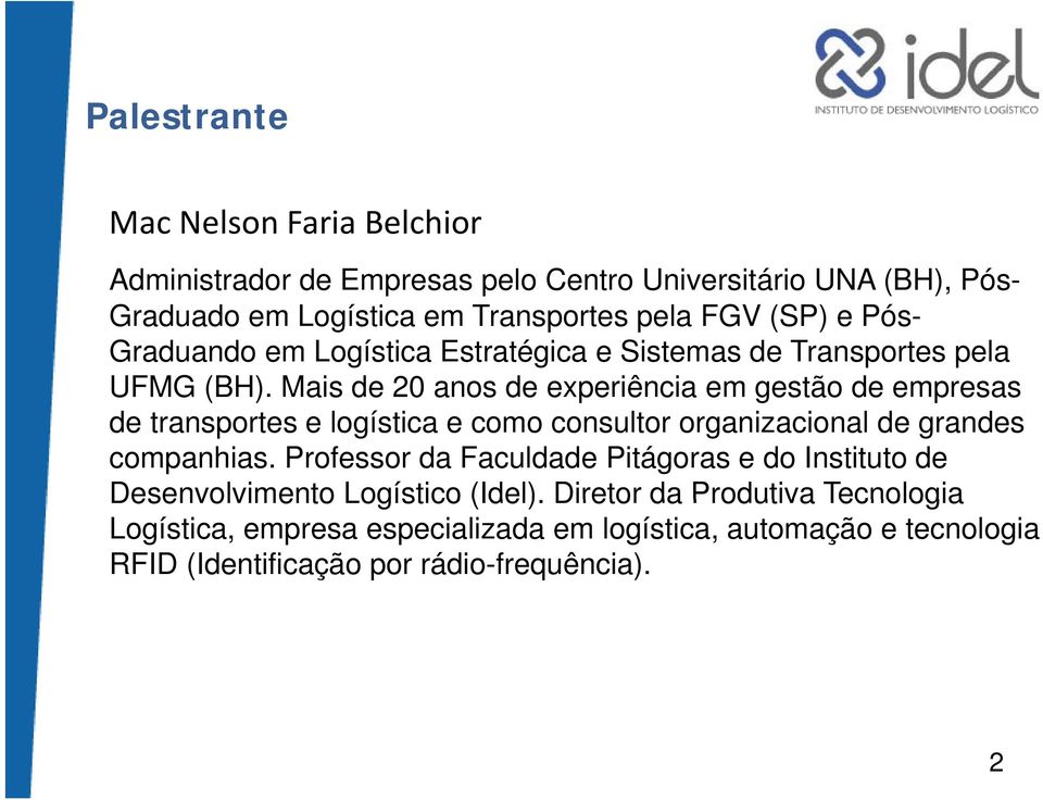 Mais de 20 anos de experiência em gestão de empresas de transportes e logística e como consultor organizacional de grandes companhias.