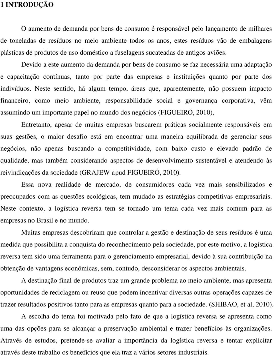 Devido a este aumento da demanda por bens de consumo se faz necessária uma adaptação e capacitação contínuas, tanto por parte das empresas e instituições quanto por parte dos indivíduos.