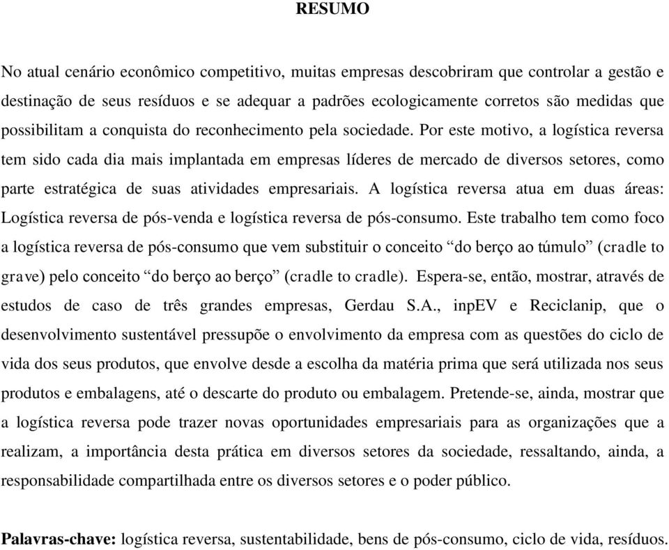 Por este motivo, a logística reversa tem sido cada dia mais implantada em empresas líderes de mercado de diversos setores, como parte estratégica de suas atividades empresariais.