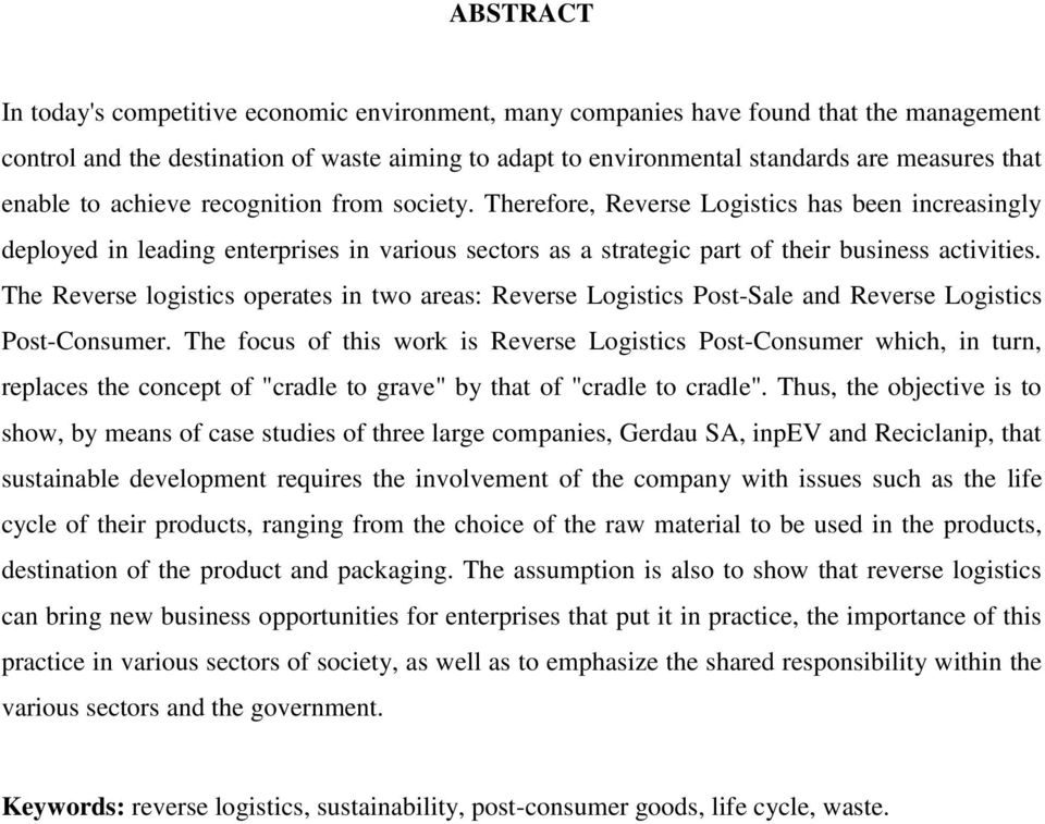 The Reverse logistics operates in two areas: Reverse Logistics Post-Sale and Reverse Logistics Post-Consumer.