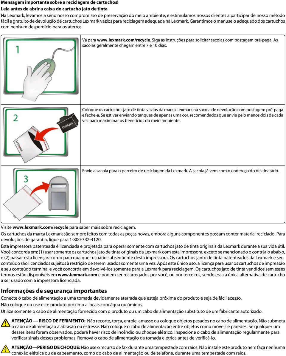 gratuito de devolução de cartuchos Lexmark vazios para reciclagem adequada na Lexmark. Garantimos o manuseio adequado dos cartuchos com nenhum desperdício para os aterros. Vá para www.lexmark.