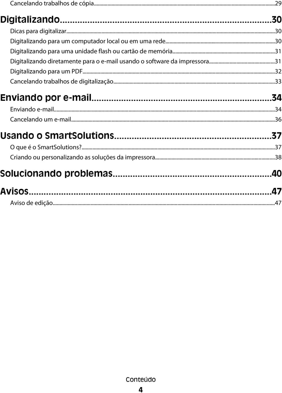 ..31 Digitalizando para um PDF...32 Cancelando trabalhos de digitalização...33 Enviando por e-mail...34 Enviando e-mail...34 Cancelando um e-mail.