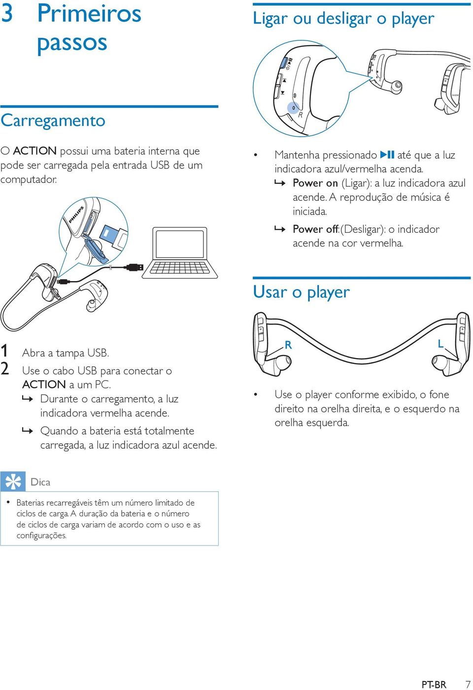 2 Use o cabo USB para conectar o ACTION a um PC.» Durante o carregamento, a luz indicadora vermelha acende.» Quando a bateria está totalmente carregada, a luz indicadora azul acende.