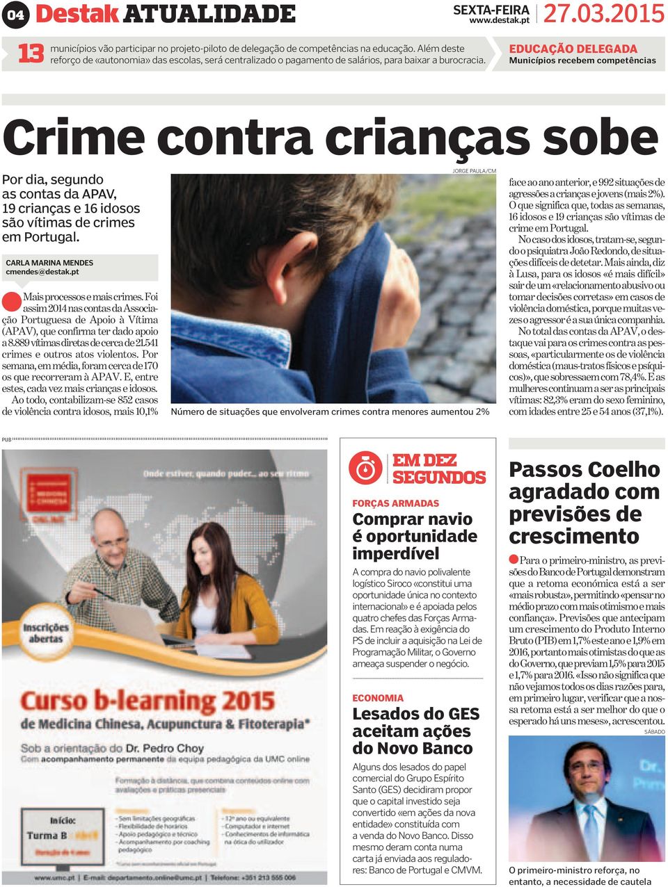 EDUCAÇÃO DELEGADA Municípios recebem competências Crime contra crianças sobe Por dia, segundo as contas da APAV, 19 crianças e 16 idosos são vítimas de crimes em Portugal.