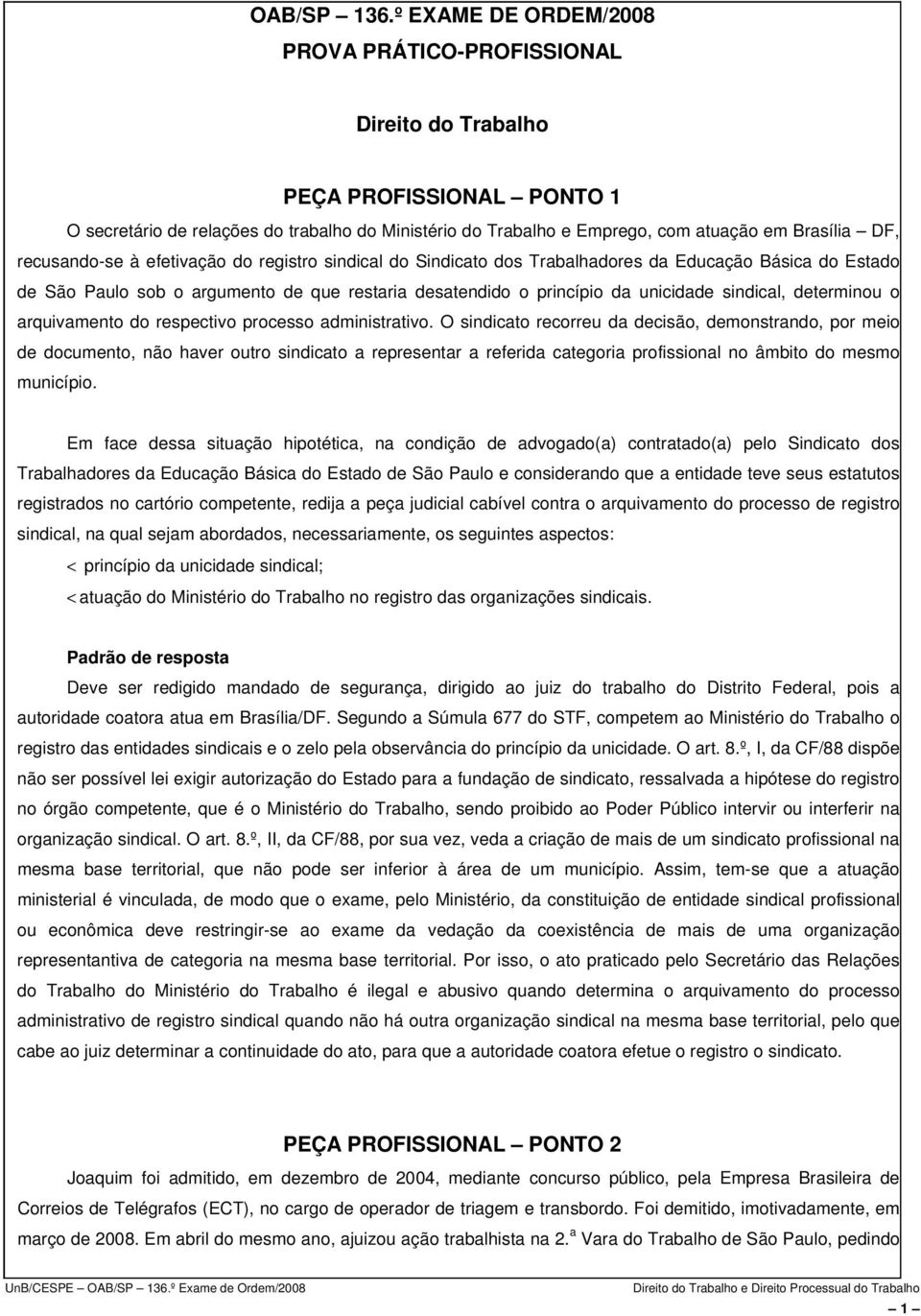 recusando-se à efetivação do registro sindical do Sindicato dos Trabalhadores da Educação Básica do Estado de São Paulo sob o argumento de que restaria desatendido o princípio da unicidade sindical,