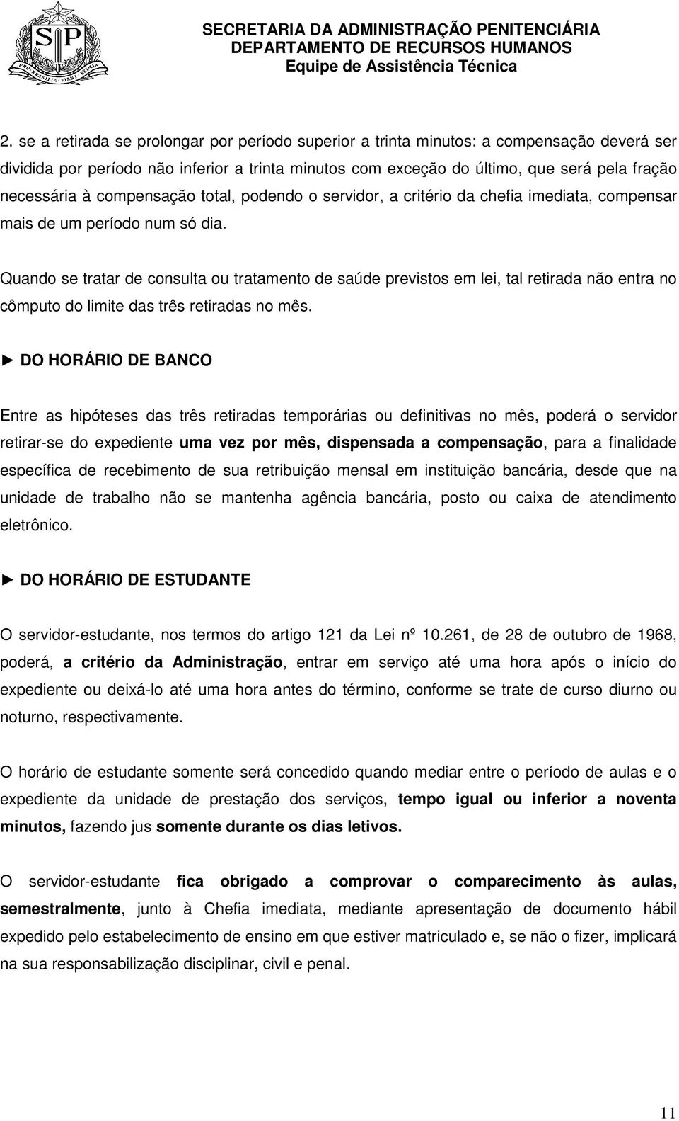 Quando se tratar de consulta ou tratamento de saúde previstos em lei, tal retirada não entra no cômputo do limite das três retiradas no mês.