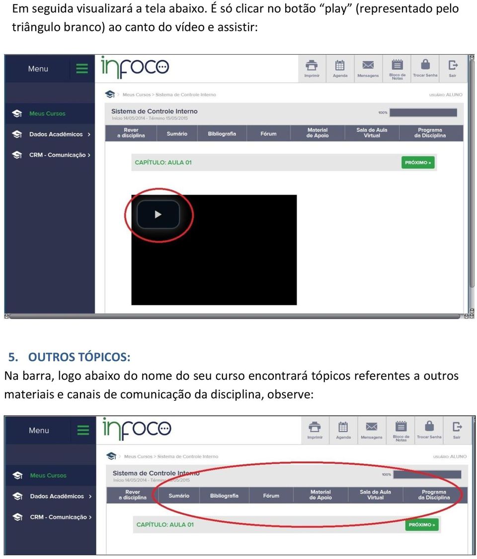 do vídeo e assistir: 5.
