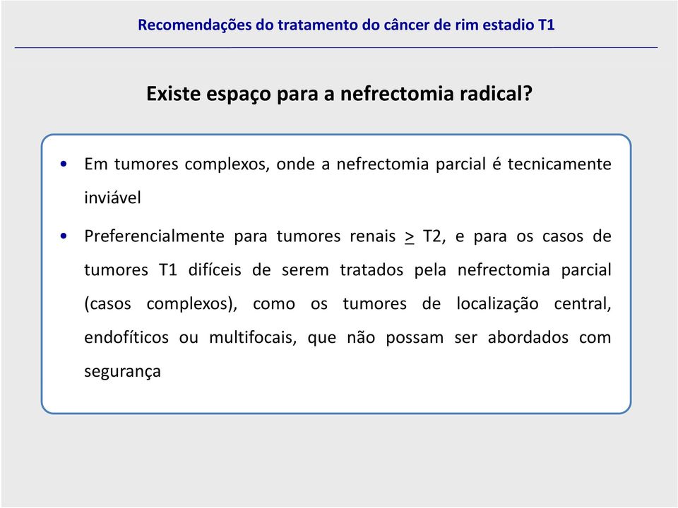 para tumores renais > T2, e para os casos de tumores T1 difíceis de serem tratados pela
