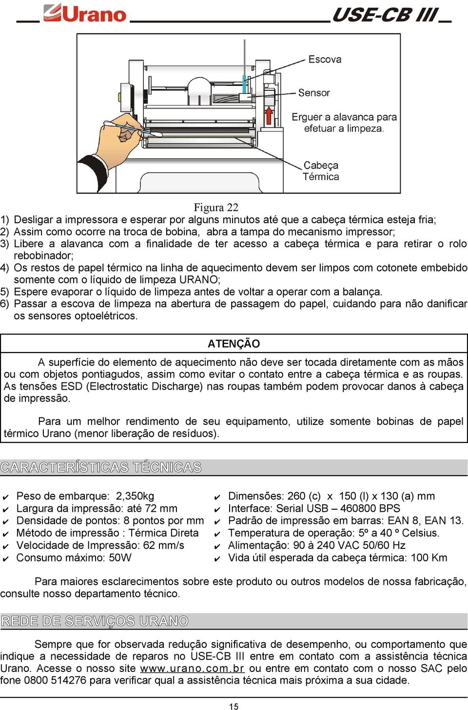 líquido de limpeza URANO; 5) Espere evaporar o líquido de limpeza antes de voltar a operar com a balança.