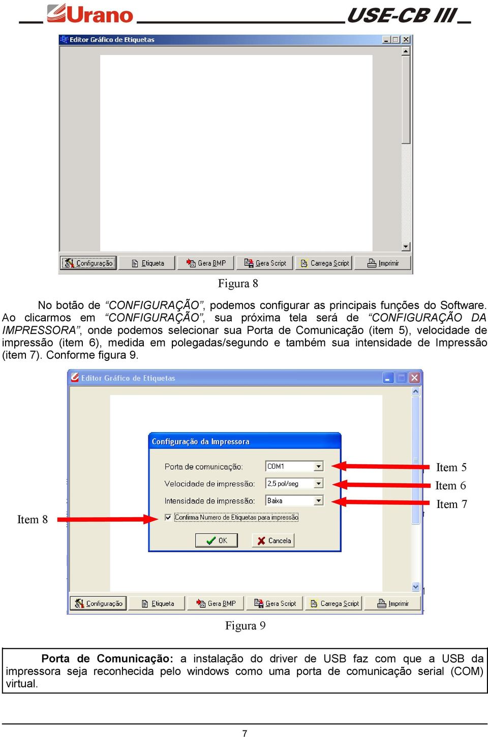 5), velocidade de impressão (item 6), medida em polegadas/segundo e também sua intensidade de Impressão (item 7). Conforme figura 9.