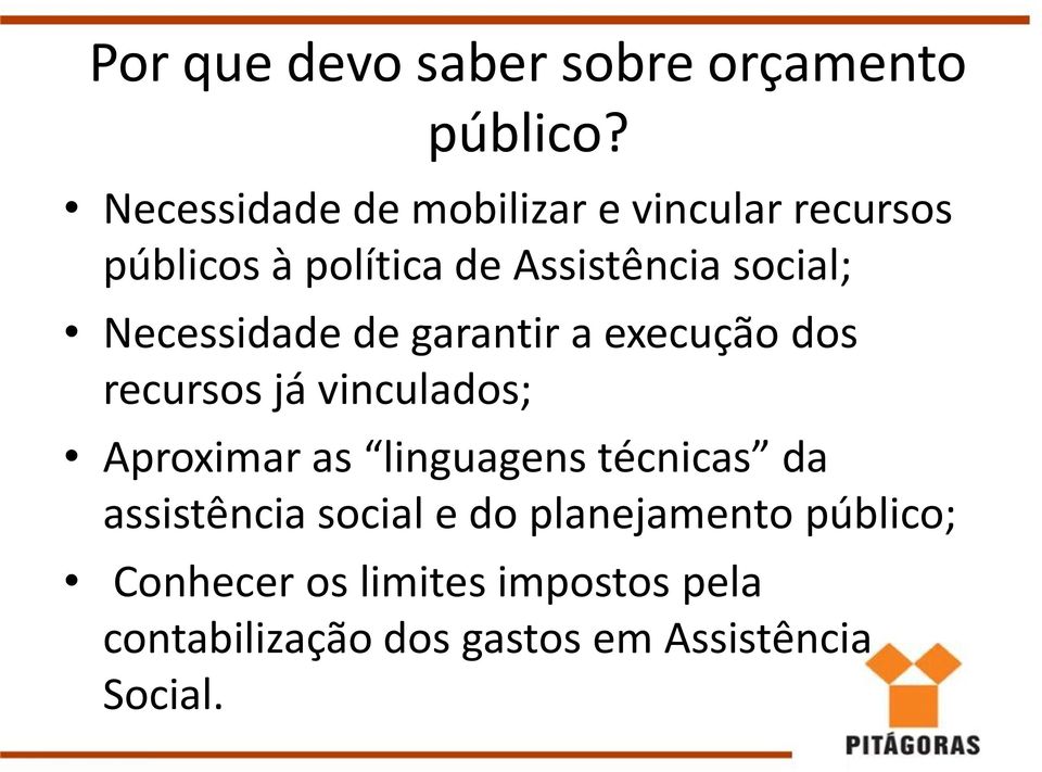 Necessidade de garantir a execução dos recursos já vinculados; Aproximar as linguagens