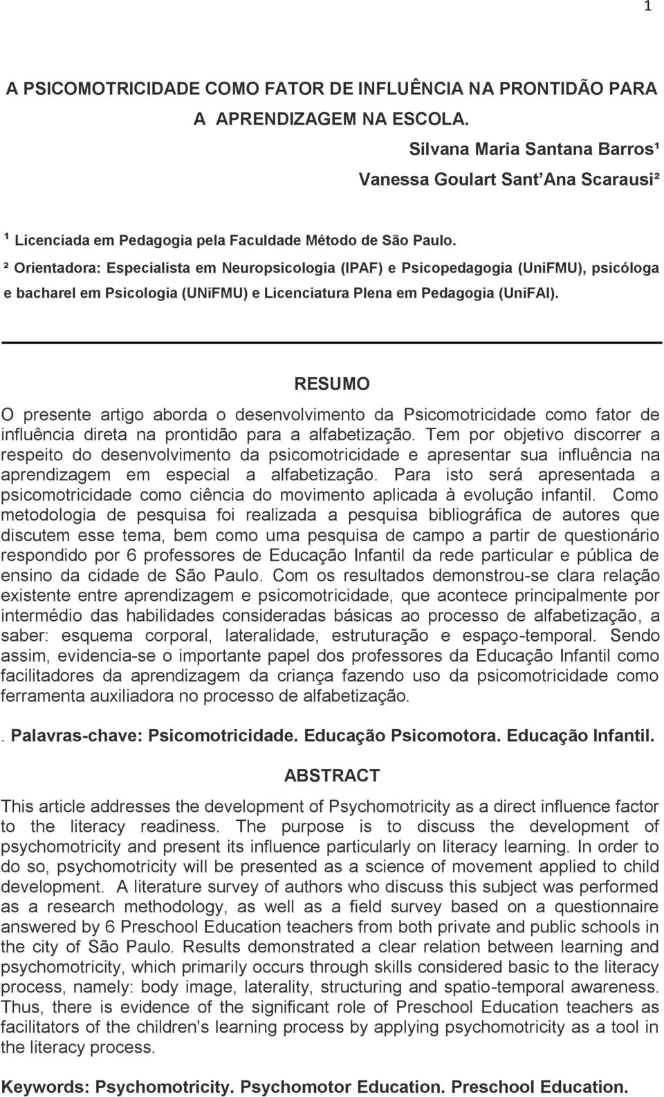 ² Orientadora: Especialista em Neuropsicologia (IPAF) e Psicopedagogia (UniFMU), psicóloga e bacharel em Psicologia (UNiFMU) e Licenciatura Plena em Pedagogia (UniFAI).