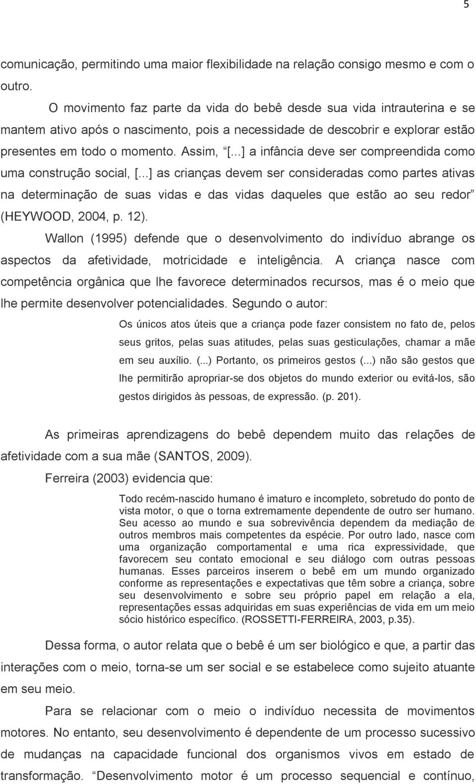 ..] a infância deve ser compreendida como uma construção social, [.