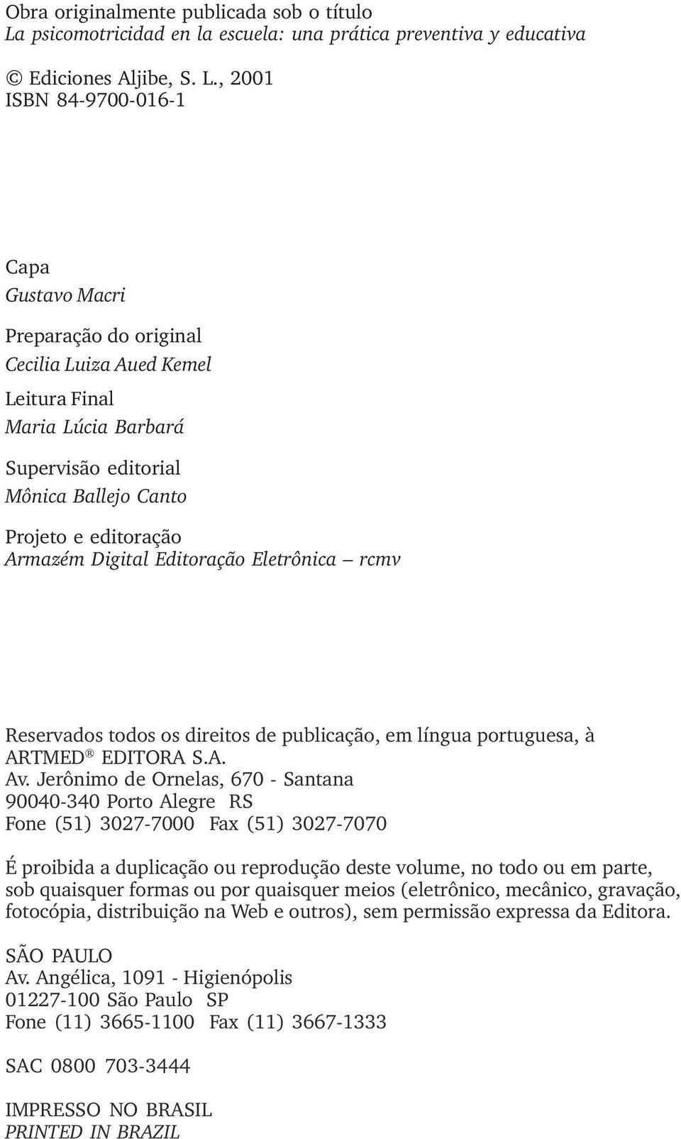 , 2001 ISBN 84-9700-016-1 Capa Gustavo Macri Preparação do original Cecilia Luiza Aued Kemel Leitura Final Maria Lúcia Barbará Supervisão editorial Mônica Ballejo Canto Projeto e editoração Armazém