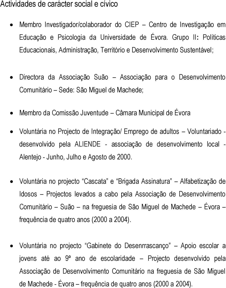 Membro da Comissão Juventude Câmara Municipal de Évora Voluntária no Projecto de Integração/ Emprego de adultos Voluntariado - desenvolvido pela ALIENDE - associação de desenvolvimento local -