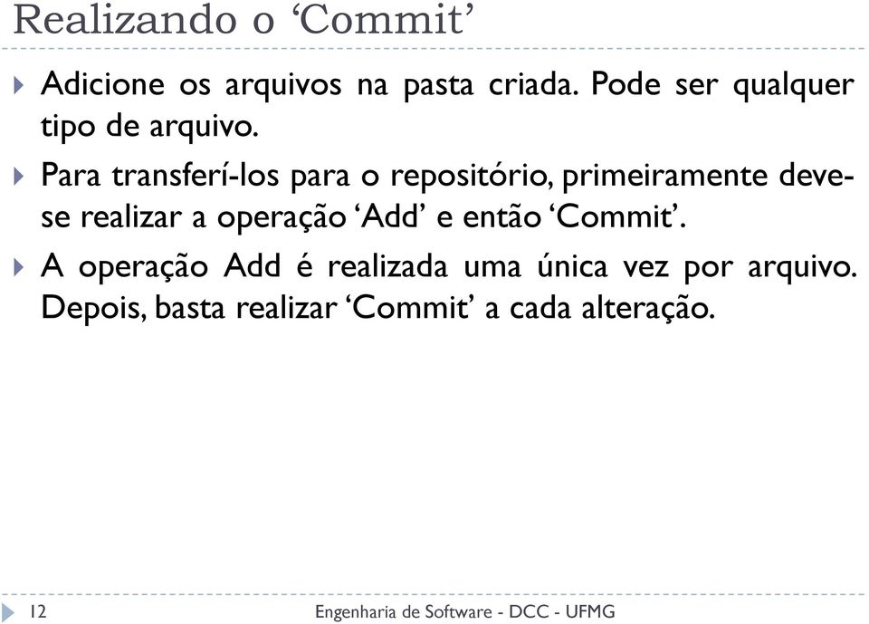 Para transferí-los para o repositório, primeiramente devese realizar a