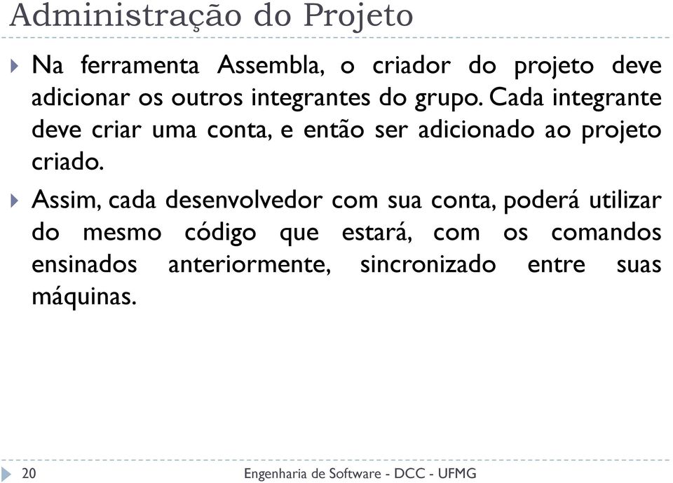 Cada integrante deve criar uma conta, e então ser adicionado ao projeto criado.