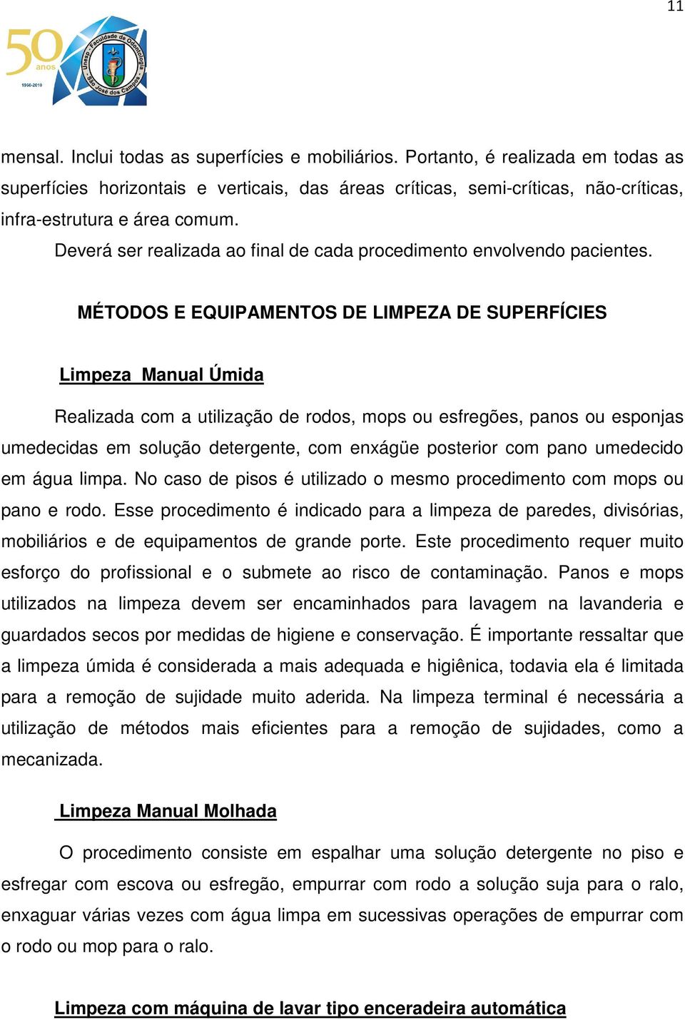 Deverá ser realizada ao final de cada procedimento envolvendo pacientes.