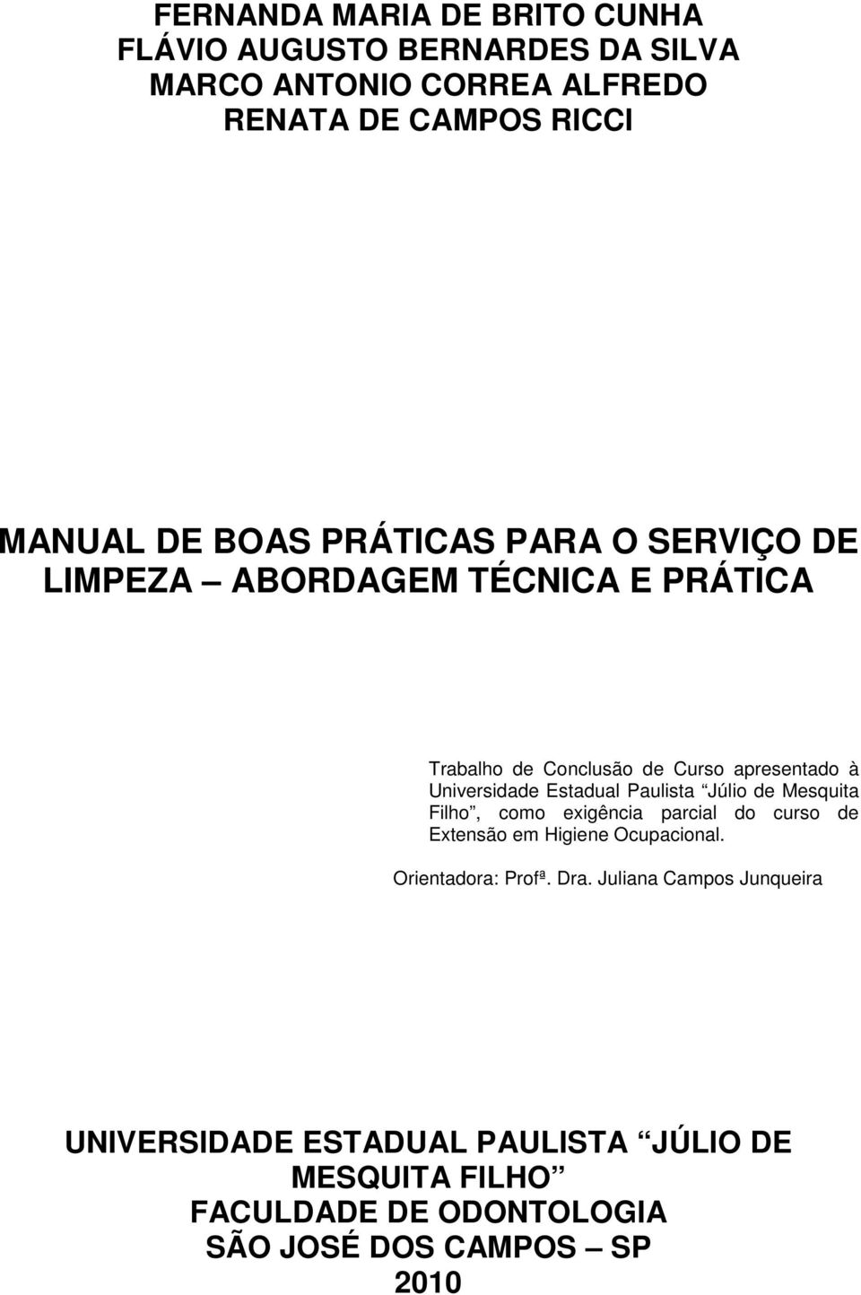 Estadual Paulista Júlio de Mesquita Filho, como exigência parcial do curso de Extensão em Higiene Ocupacional. Orientadora: Profª.