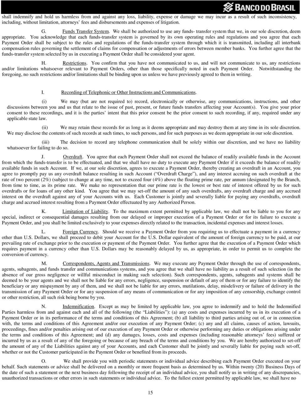 You acknowledge that each funds-transfer system is governed by its own operating rules and regulations and you agree that each Payment Order shall be subject to the rules and regulations of the