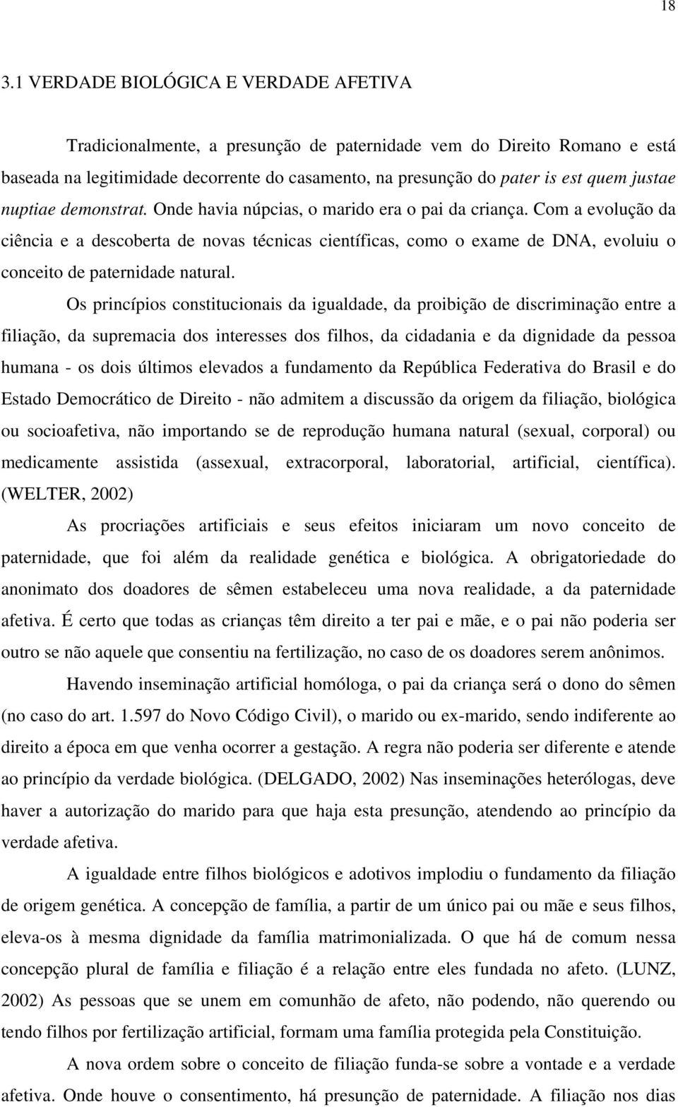 Com a evolução da ciência e a descoberta de novas técnicas científicas, como o exame de DNA, evoluiu o conceito de paternidade natural.