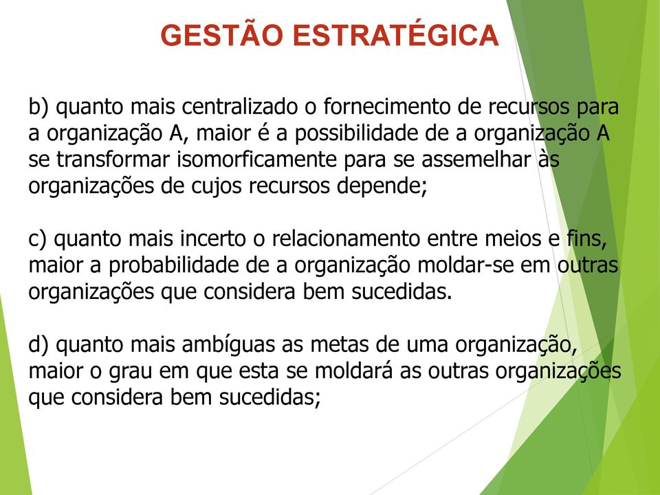 relacionamento entre meios e fins, maior a probabilidade de a organização moldar-se em outras organizações que considera bem