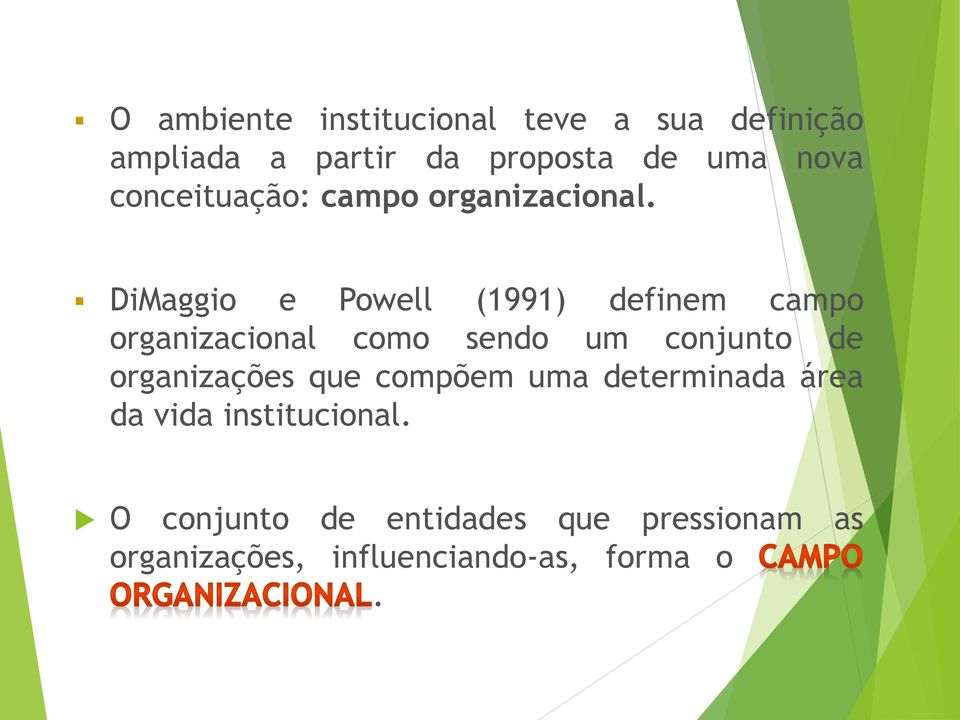 DiMaggio e Powell (1991) definem campo organizacional como sendo um conjunto de