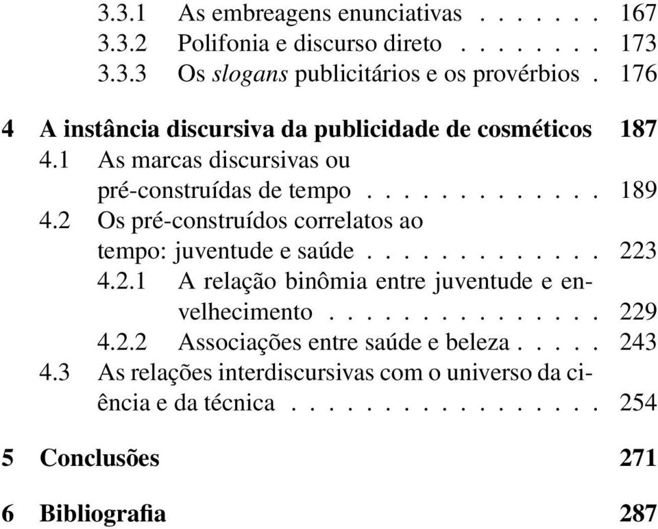 2 Os pré-construídos correlatos ao tempo: juventude e saúde............. 223 4.2.1 A relação binômia entre juventude e envelhecimento............... 229 4.