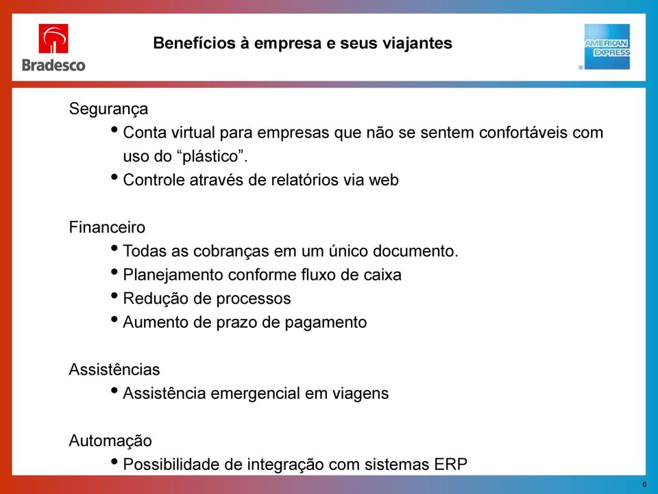 Controle através de relatórios via web Financeiro Todas as cobranças em um único documento.