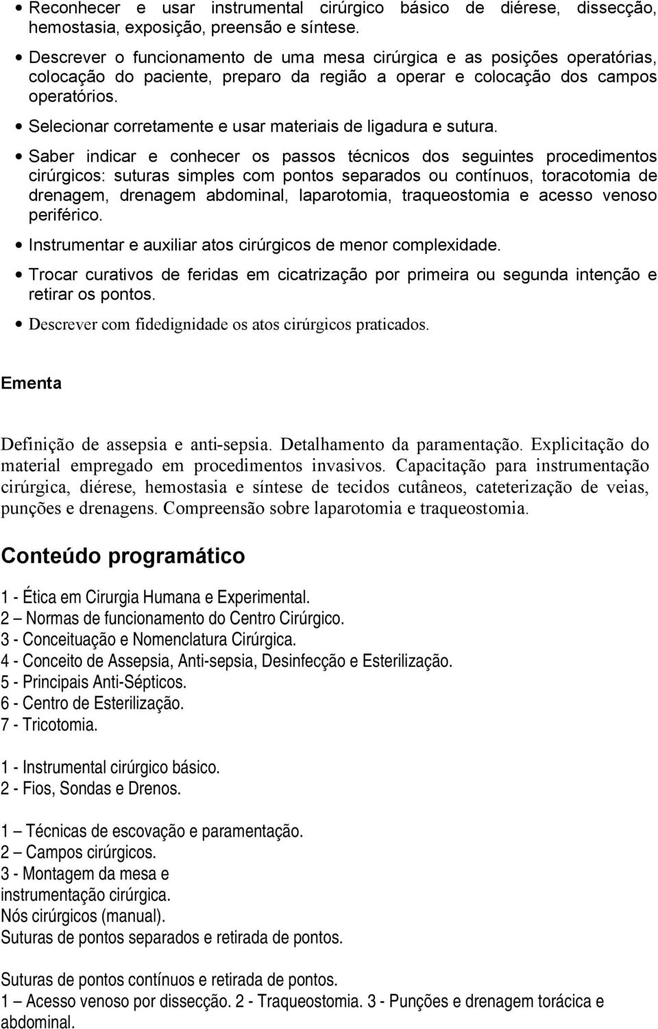 Selecionar corretamente e usar materiais de ligadura e sutura.