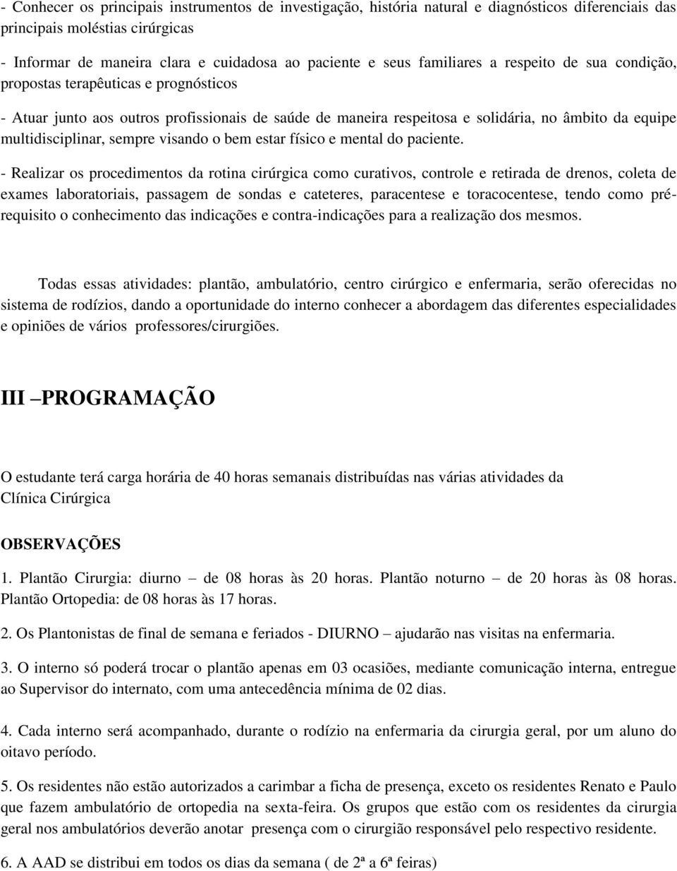 sempre visando o bem estar físico e mental do paciente.