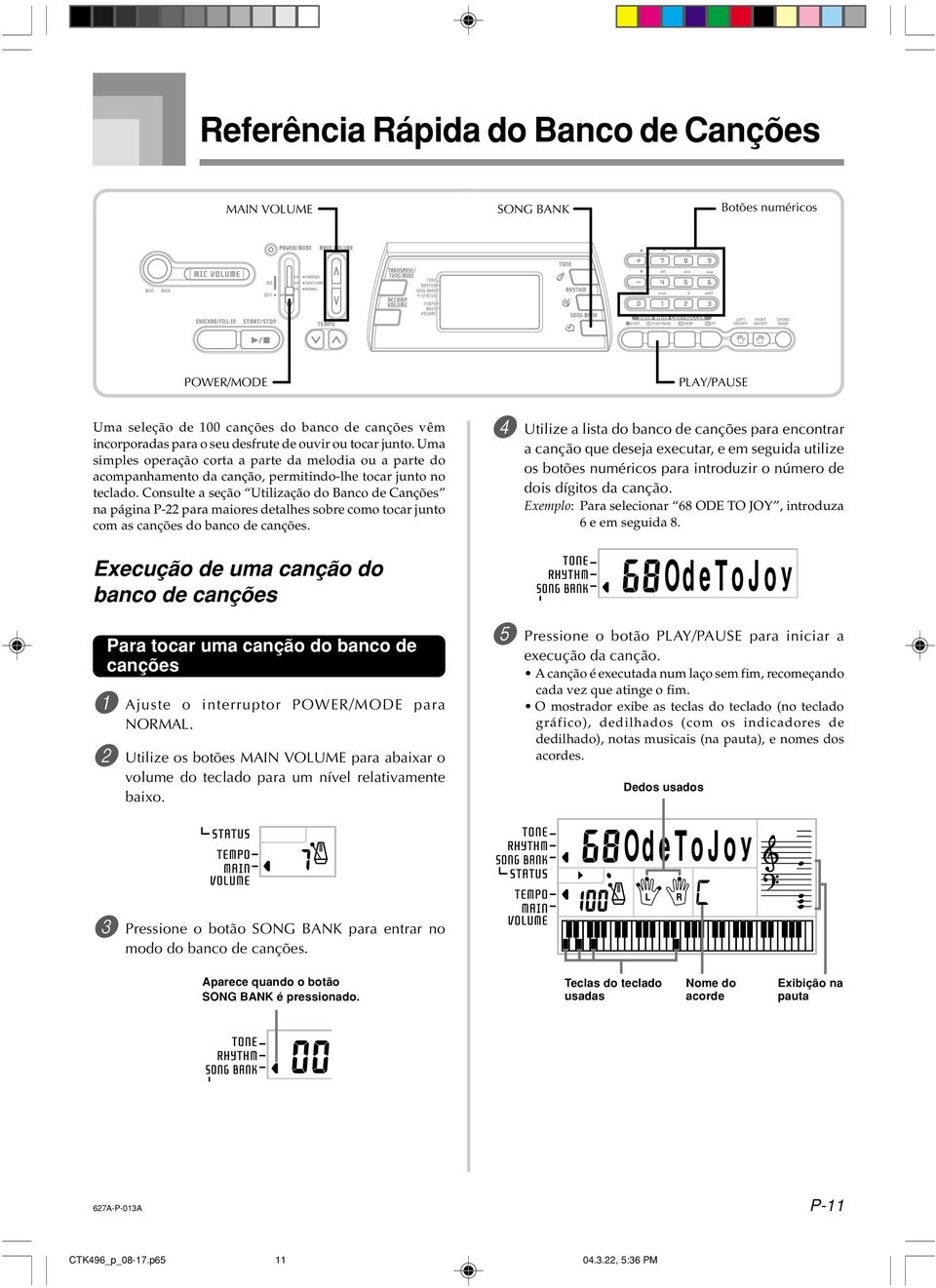 Consulte a seção Utilização do Banco de Canções na página P-22 para maiores detalhes sobre como tocar junto com as canções do banco de canções.