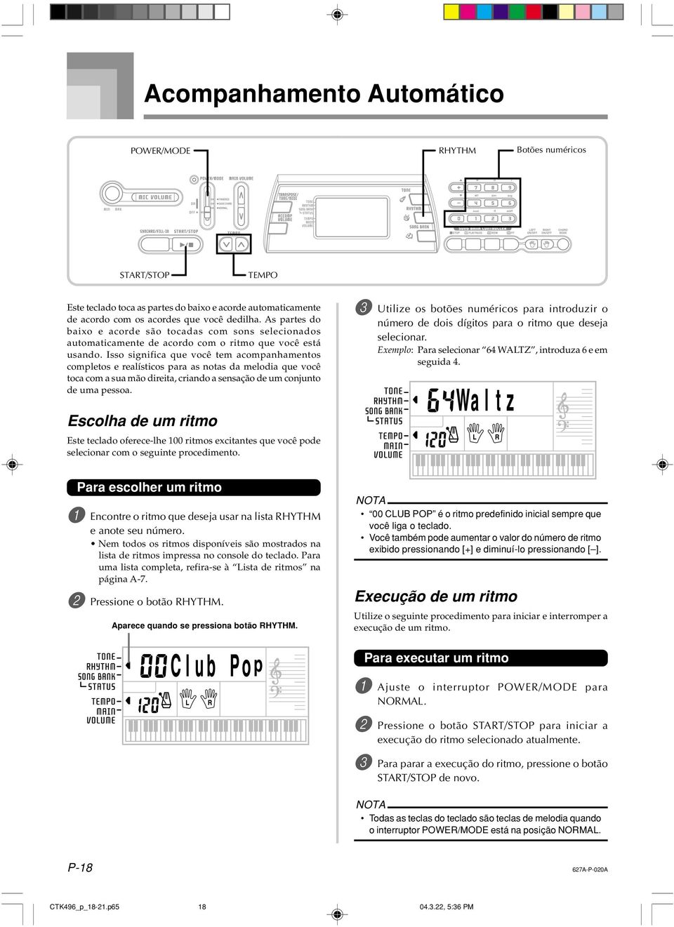 Isso significa que você tem acompanhamentos completos e realísticos para as notas da melodia que você toca com a sua mão direita, criando a sensação de um conjunto de uma pessoa.