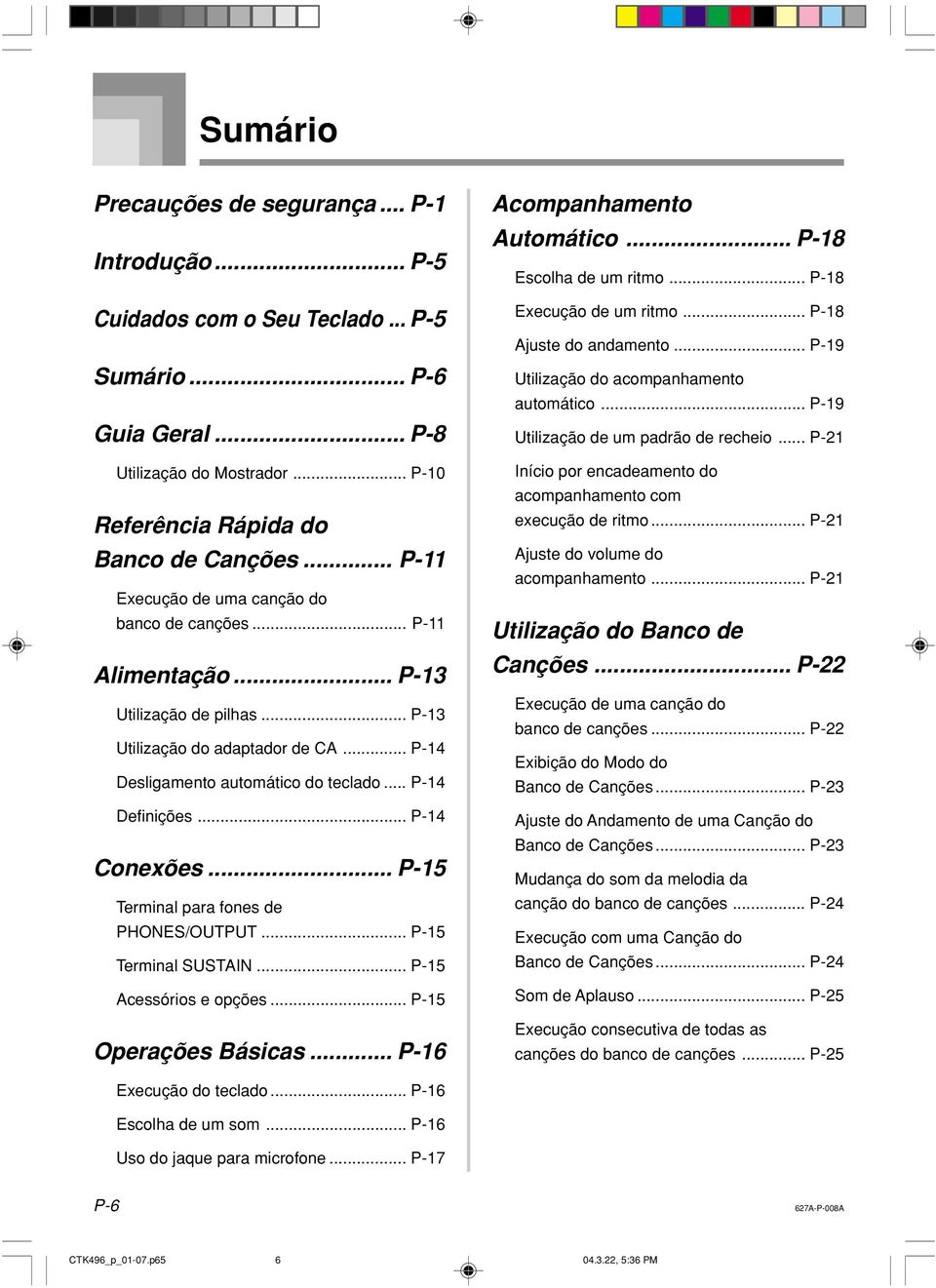 .. P-14 Conexões... P-15 Terminal para fones de PHONES/OUTPUT... P-15 Terminal SUSTAIN... P-15 Acessórios e opções... P-15 Operações Básicas... P-16 Acompanhamento Automático.